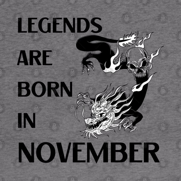 Legends are born in November Birthday Quotes Dragon Black by NickDsigns